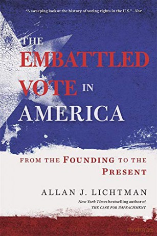 The Embattled Vote in America: From the Founding to the Present - Allan J. Lichtman [KSIĄŻKA]
