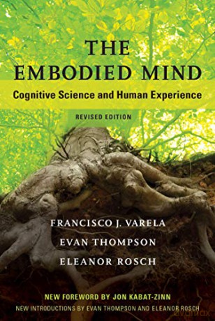 The Embodied Mind: Cognitive Science and Human Experience The MIT Press - Francisco J. Varela [KSIĄŻKA]