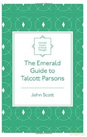 The Emerald Guide to Talcott Parsons Emerald Guides to Social Thought - John Scott [KSIĄŻKA]