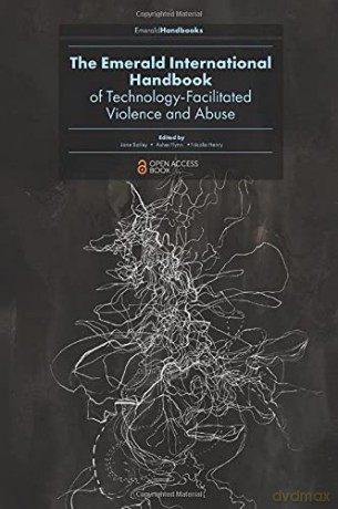 The Emerald International Handbook of Technology-Facilitated Violence and Abuse Emerald Studies In Digital Crime, Technology and Social Harms [KSIĄŻKA]