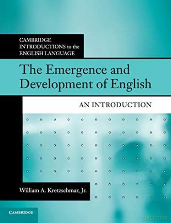 The Emergence and Development of English: An Introduction Cambridge Introductions to the English Language - William A Kretzschmar Jr [KSIĄŻKA]