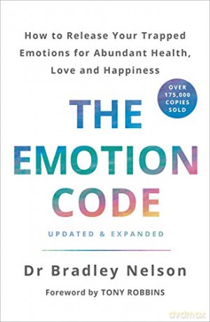 The Emotion Code: How to Release Your Trapped Emotions for Abundant Health, Love and Happiness - Dr Bradley Nelson [KSIĄŻKA]