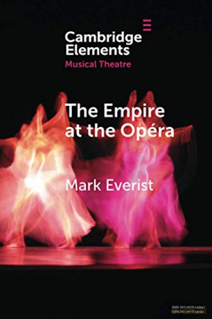 The Empire at the Opéra: Theatre, Power and Music in Second Empire Paris Elements in Musical Theatre - Mark Everist [KSIĄŻKA]