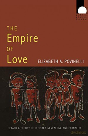 The Empire of Love: Toward A Theory Of Intimacy, Genealogy, And Carnality Public Planet Books - Elizabeth A. Povinelli [KSIĄŻKA]
