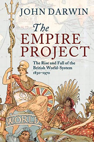 The Empire Project: The Rise and Fall of the British World-System, 1830-1970 - John Darwin [KSIĄŻKA]