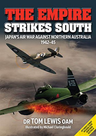 The Empire Strikes South: Japan's Air War Against Northern Australia 1942-45 Second Edition - Tom Lewis [KSIĄŻKA]