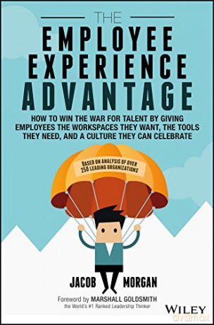 The Employee Experience Advantage: How to Win the War for Talent by Giving Employees the Workspaces they Want, the Tools they Need, and a Culture They Can Celebrate - Jacob Morgan [KSIĄŻKA]