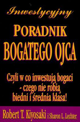 Inwestycyjny Poradnik Bogatego Ojca - Robert T.Kiyosaki, Sharon L.Lechter [KSIĄŻKA]