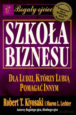 Szkoła Biznesu - Robert T.Kiyosaki, Sharon L.Lechter [KSIĄŻKA]