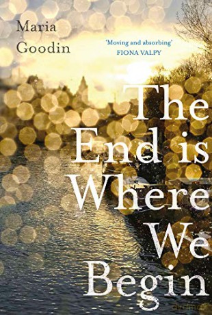 The End is Where We Begin: 'moving and absorbing' Fiona Valpy - Maria Goodin [KSIĄŻKA]