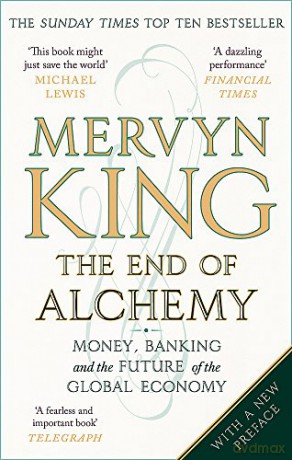 The End of Alchemy: Money, Banking and the Future of the Global Economy - Mervyn King [KSIĄŻKA]