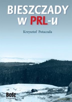 Bieszczady W Prl-U (twarda) - Krzysztof Potaczała [KSIĄŻKA]