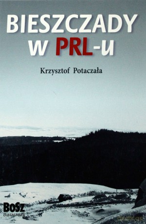 Bieszczady W Prl-U (twarda) - Krzysztof Potaczała [KSIĄŻKA]