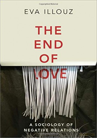The End of Love: A Sociology of Negative Relations - Eva Illouz [KSIĄŻKA]