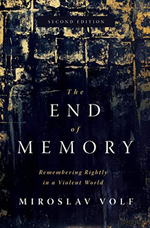 The End of Memory: Remembering Rightly in a Violent World - Miroslav Volf [KSIĄŻKA]