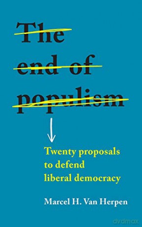 The end of populism: Twenty proposals to defend liberal democracy - Marcel H. Van Herpen [KSIĄŻKA]