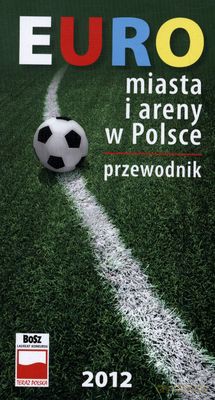 Euro 2012 Miasta I Areny W Polsce Przewodnik [KSIĄŻKA]