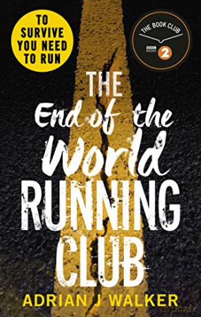 The End of the World Running Club: The ultimate race against time post-apocalyptic thriller - Adrian J Walker [KSIĄŻKA]
