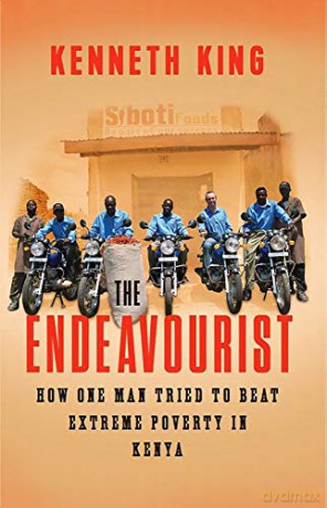 The Endeavourist: How one man tried to beat extreme poverty in Kenya - Kenneth King [KSIĄŻKA]