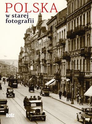Polska W Starej Fotografii (twarda) - Daria Nałęcz (Wstęp), Tomasz Jurasz [KSIĄŻKA]