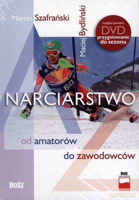 Narciarstwo Od Amatorów Do Zawodowców + Dvd - Marcin Szafrański, Maciej Bydliński [KSIĄŻKA]