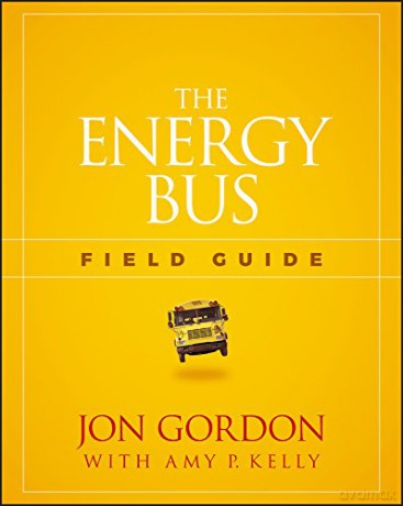 The Energy Bus Field Guide Jon Gordon - Jon Gordon [KSIĄŻKA]
