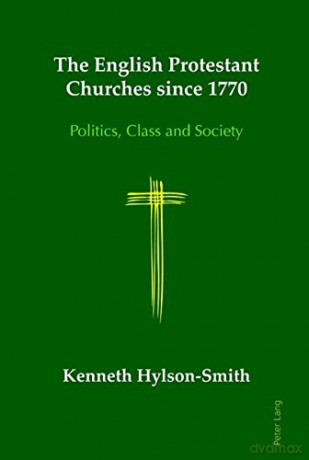 The English Protestant Churches since 1770: Politics, Class and Society - Kenneth Hylson-Smith [KSIĄŻKA]