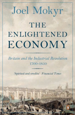 The Enlightened Economy: Britain and the Industrial Revolution, 1700-1850 - Joel Mokyr [KSIĄŻKA]