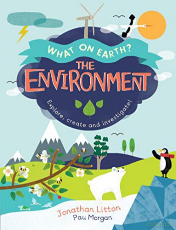 The Environment: Explore, create and investigate! What On Earth - Jonathan Litton [KSIĄŻKA]