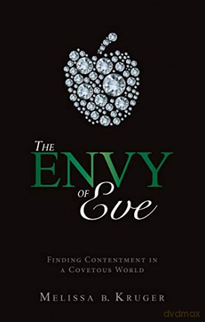The Envy of Eve: Finding Contentment in a Covetous World Focus for Women - Melissa B. Kruger [KSIĄŻKA]