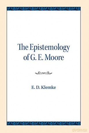 The Epistemology of G. E. Moore - E. D. Klemke [KSIĄŻKA]
