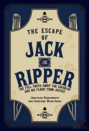 The Escape of Jack the Ripper: The Full Truth About the Cover-up and His Flight from Justice - Jonathan Hainsworth [KSIĄŻKA]