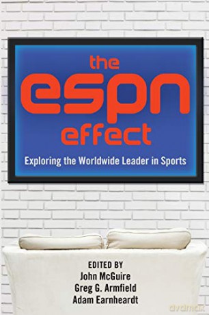 The ESPN Effect; Exploring the Worldwide Leader in Sports - John McGuire [KSIĄŻKA]