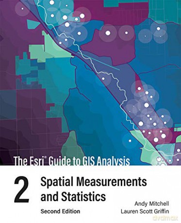The Esri Guide to GIS Analysis, Volume 2: Spatial Measurements and Statistics - Andy Mitchell [KSIĄŻKA]