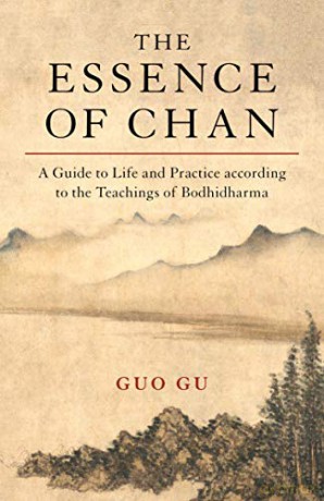 The Essence of Chan: A Guide to Life and Practice according to the Teachings of Bodhidharma - Guo Gu [KSIĄŻKA]