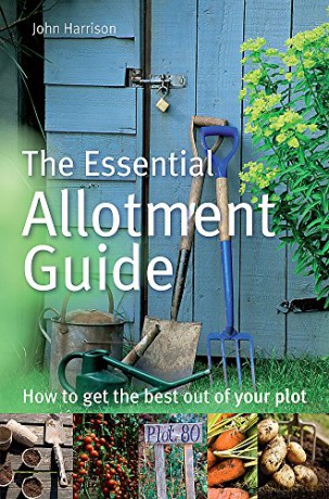 The Essential Allotment Guide: How to Get the Best out of Your Plot - John Harrison [KSIĄŻKA]