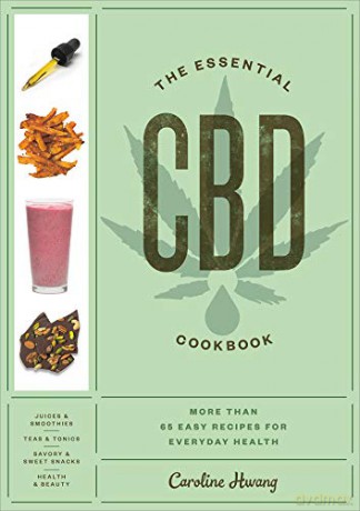 The Essential CBD Cookbook: More Than 65 Easy Recipes for Everyday Health - Caroline Hwang [KSIĄŻKA]
