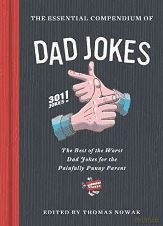 The Essential Compendium of Dad Jokes: The Best of the Worst Dad Jokes for the Painfully Punny Parent - 301 Jokes! - Thomas Nowak [KSIĄŻKA]
