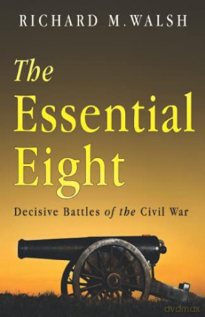 The Essential Eight Decisive Battles of the Civil War - Richard Walsh [KSIĄŻKA]