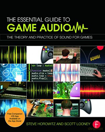 The Essential Guide to Game Audio: The Theory and Practice of Sound for Games - Steve Horowitz [KSIĄŻKA]