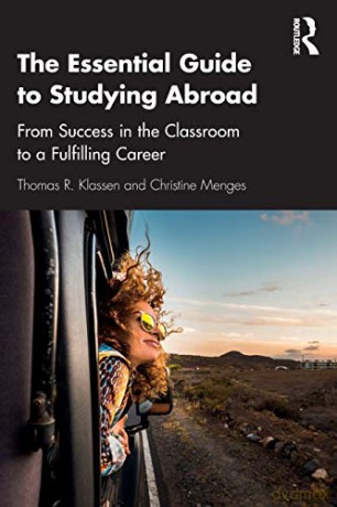The Essential Guide to Studying Abroad: From Success in the Classroom to a Fulfilling Career - Thomas R. Klassen [KSIĄŻKA]