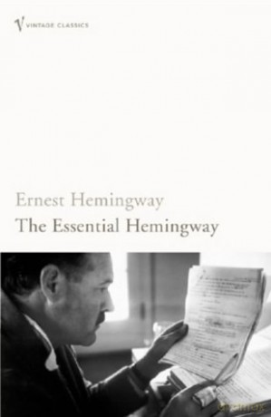 The Essential Hemingway: Ernest Hemingway - Ernest Hemingway [KSIĄŻKA]
