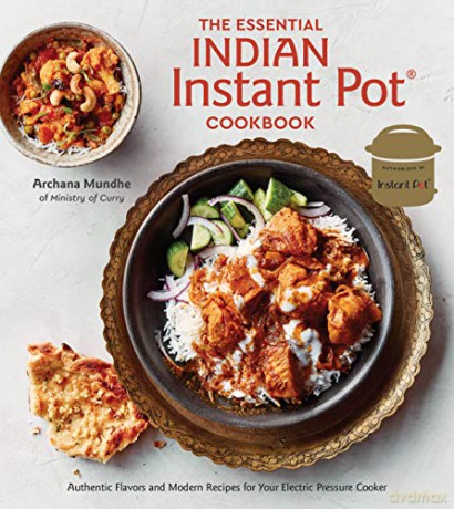 The Essential Indian Instant Pot Cookbook: Authentic Flavors and Modern Recipes for Your Electric Pressure Cooker - Archana Mundhe [KSIĄŻKA]