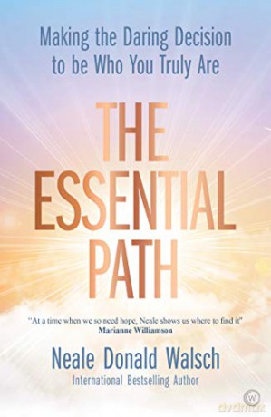 The Essential Path: Making the Daring Decision to be Who You Truly Are - Neale Donald Walsch [KSIĄŻKA]