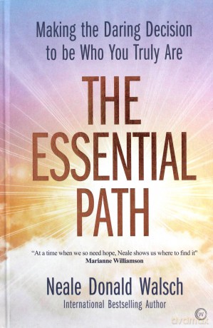 The Essential Path: Making the Daring Decision to be Who You Truly Are - Neale Donald Walsch [KSIĄŻKA]