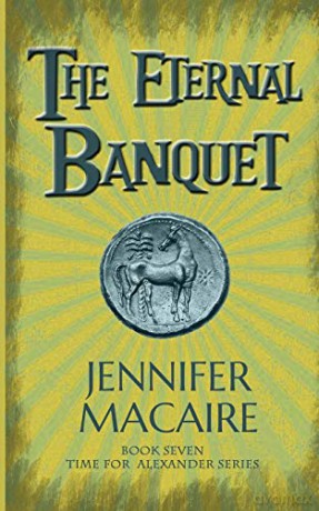 The Eternal Banquet: Can fate be cheated: The Time for Alexander Series: 7 - Jennifer Macaire [KSIĄŻKA]