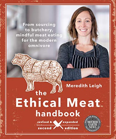 The Ethical Meat Handbook, Revised and Expanded 2nd Edition: From sourcing to butchery, mindful meat eating for the modern omnivore - Meredith Leigh [KSIĄŻKA]