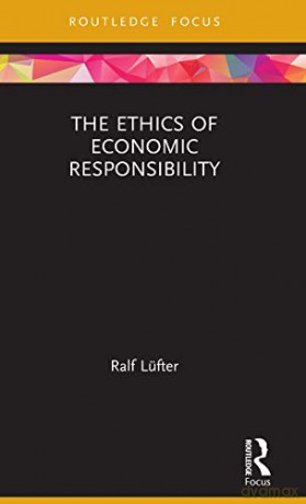 The Ethics of Economic Responsibility Economics and Humanities - Ralf Lüfter [KSIĄŻKA]
