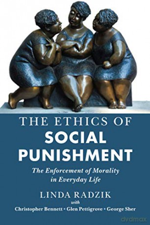 The Ethics of Social Punishment: The Enforcement of Morality in Everyday Life - Linda Radzik [KSIĄŻKA]