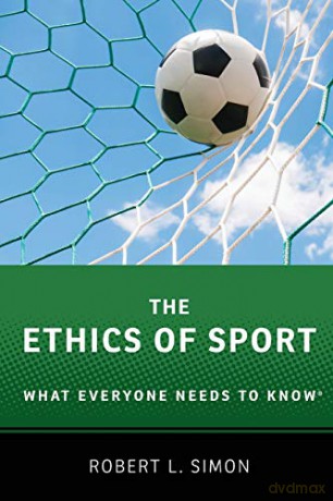 The Ethics of Sport: What Everyone Needs to Knowr - Robert L. Simon [KSIĄŻKA]